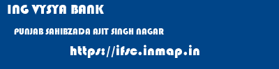 ING VYSYA BANK  PUNJAB SAHIBZADA AJIT SINGH NAGAR    ifsc code